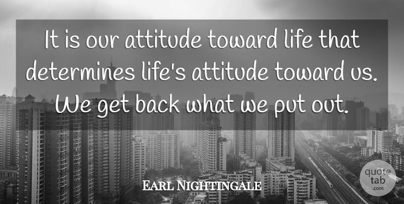 Earl Nightingale Quote About Motivational, Attitude, Determine: It Is Our Attitude Toward...