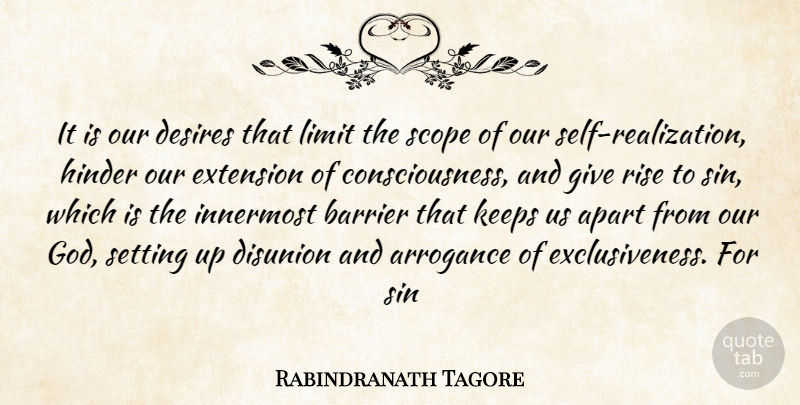 Rabindranath Tagore Quote About Apart, Arrogance, Barrier, Consciousness, Desires: It Is Our Desires That...