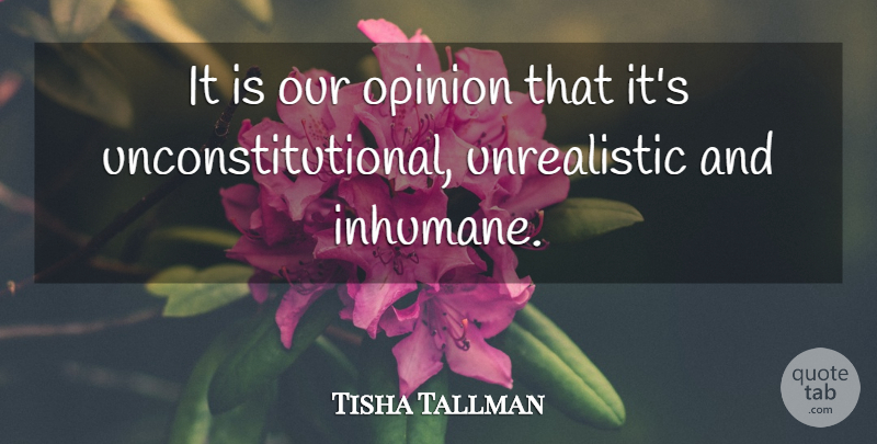 Tisha Tallman Quote About Opinion: It Is Our Opinion That...