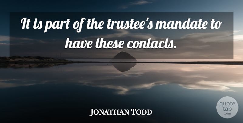 Jonathan Todd Quote About Mandate: It Is Part Of The...