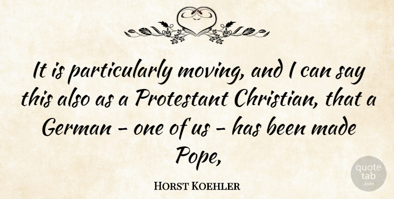 Horst Koehler Quote About German: It Is Particularly Moving And...