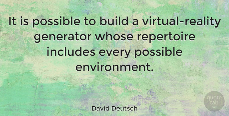 David Deutsch Quote About Reality, Environment, Virtual Reality: It Is Possible To Build...