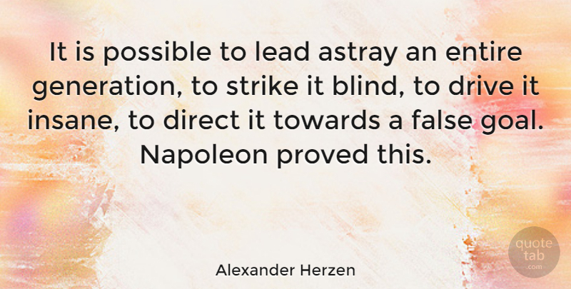 Alexander Herzen Quote About Goal, Insane, Generations: It Is Possible To Lead...