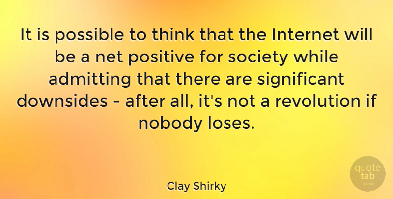 Clay Shirky Quote About Thinking, Revolution, Admitting: It Is Possible To Think...