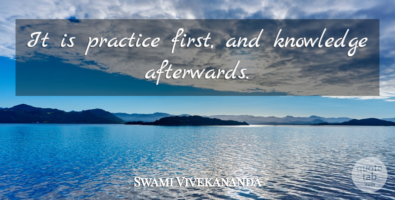 Swami Vivekananda Quote About Practice, Firsts: It Is Practice First And...