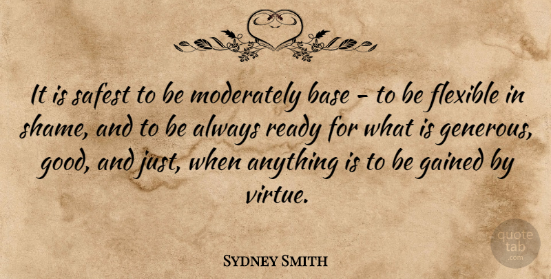Sydney Smith Quote About Base, Flexible, Gained, Good, Moderately: It Is Safest To Be...