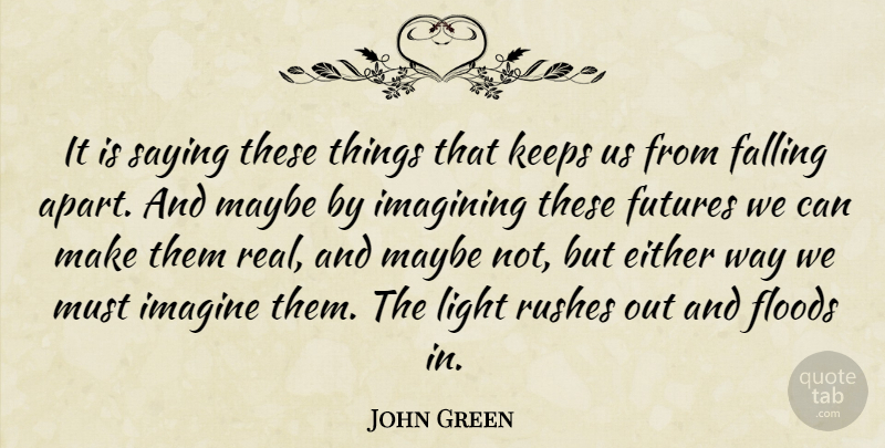 John Green Quote About Life, Real, Fall: It Is Saying These Things...