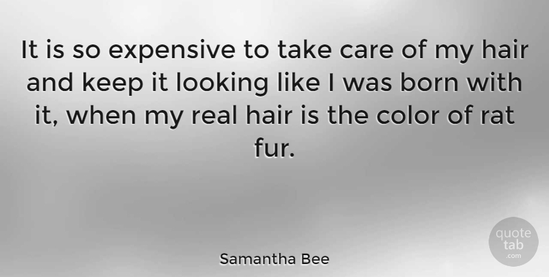 Samantha Bee Quote About Real, Color, Hair: It Is So Expensive To...