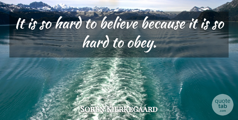 Soren Kierkegaard Quote About Faith, Believe, Belief: It Is So Hard To...