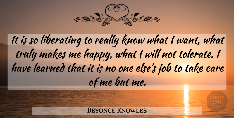 Beyonce Knowles Quote About Jobs, Care, Want: It Is So Liberating To...