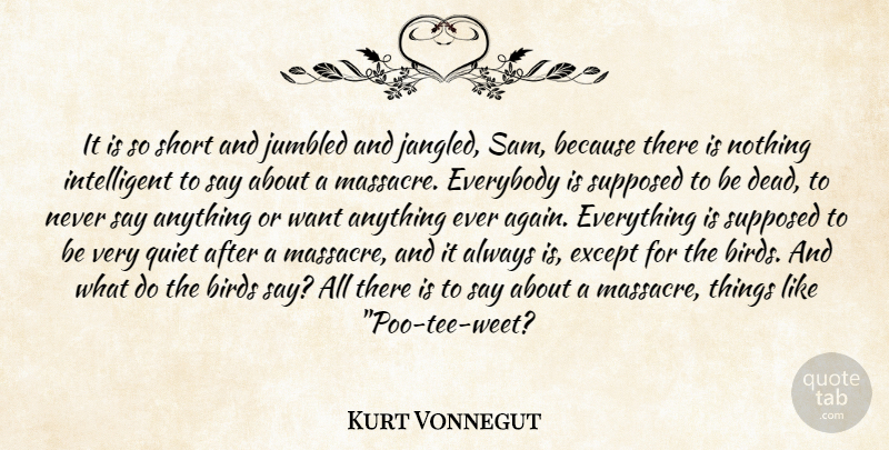 Kurt Vonnegut Quote About Intelligent, Bird, Slaughterhouse Five: It Is So Short And...