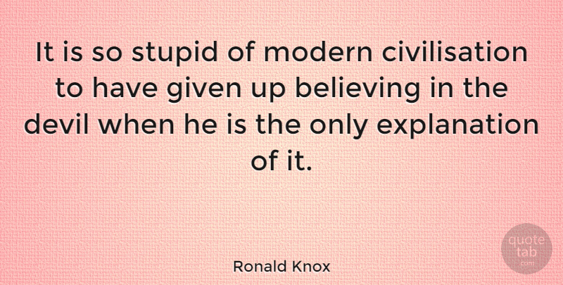 Ronald Knox Quote About Believing, Devil, Given, Modern, Stupid: It Is So Stupid Of...