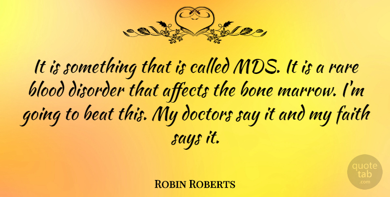 Robin Roberts Quote About Affects, Beat, Bone, Disorder, Doctors: It Is Something That Is...
