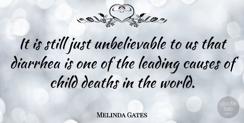 Melinda Gates Quote About Children, World, Causes: It Is Still Just Unbelievable...