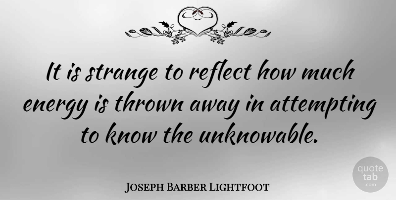 Joseph Barber Lightfoot Quote About Reflection, Energy, Strange: It Is Strange To Reflect...