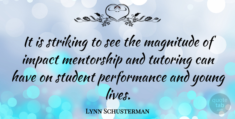 Lynn Schusterman Quote About Magnitude, Performance, Striking: It Is Striking To See...