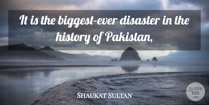 Shaukat Sultan Quote About Disaster, History: It Is The Biggest Ever...