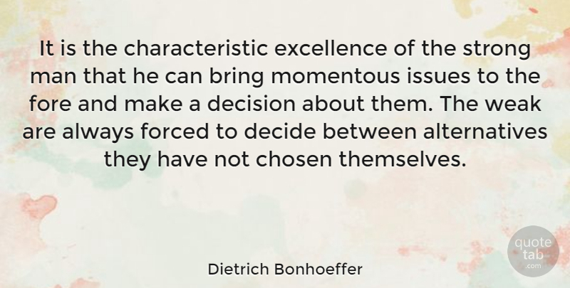 Dietrich Bonhoeffer Quote About Strong, Men, Issues: It Is The Characteristic Excellence...