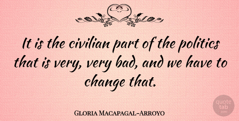 Gloria Macapagal-Arroyo Quote About Civilians: It Is The Civilian Part...