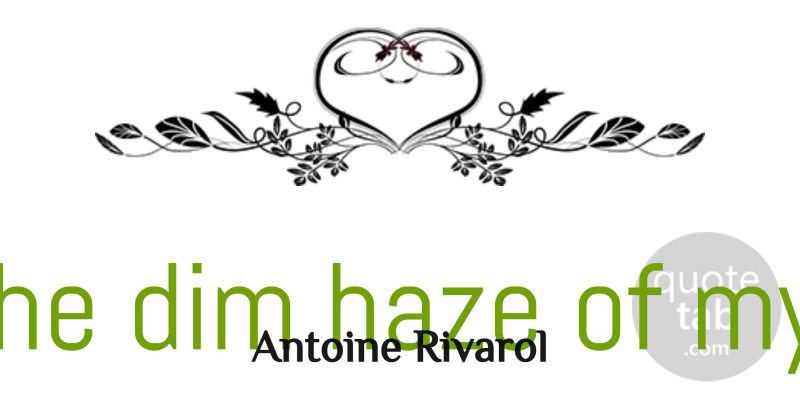 Antoine Rivarol Quote About Fog, Enchantment, Add: It Is The Dim Haze...