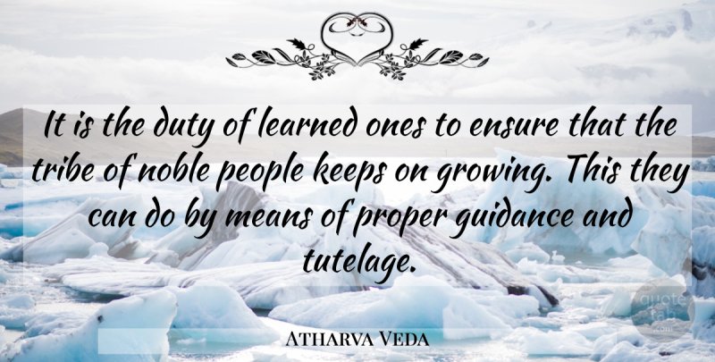 Atharva Veda Quote About Duty, Ensure, Guidance, Keeps, Learned: It Is The Duty Of...