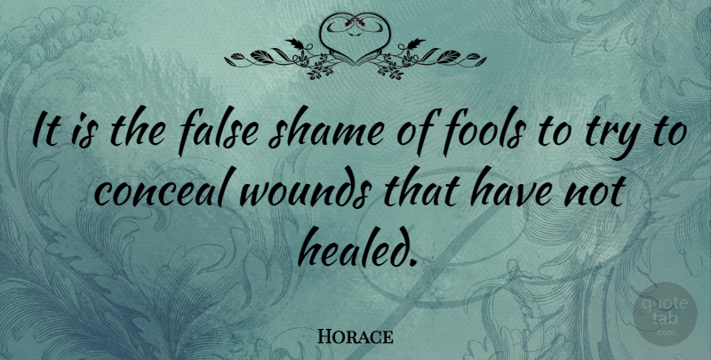 Horace Quote About Trying, Fool, Shame: It Is The False Shame...