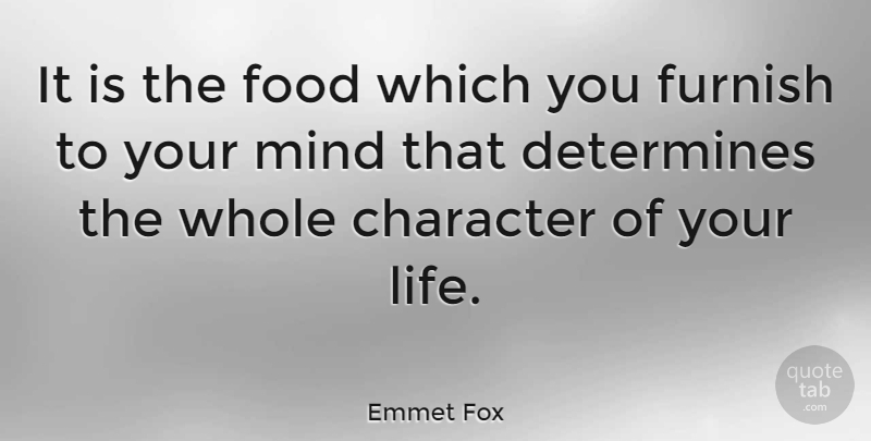 Emmet Fox Quote About Food, Character, Mind: It Is The Food Which...