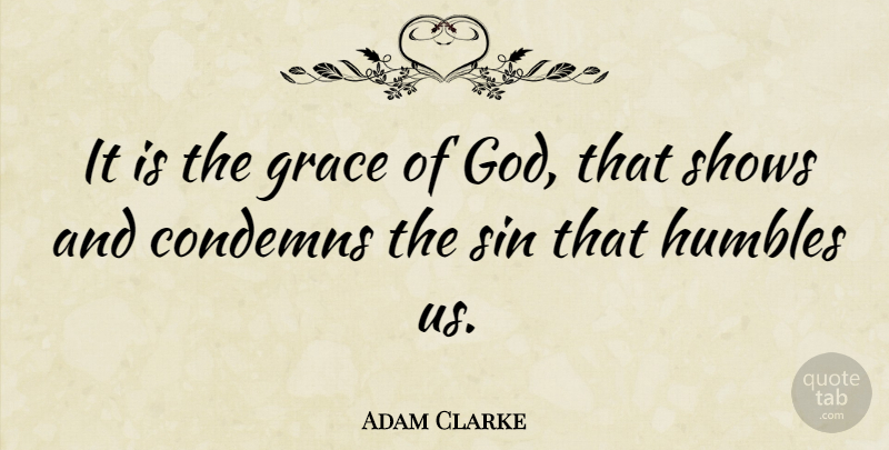 Adam Clarke Quote About Grace, Sin, Grace Of God: It Is The Grace Of...