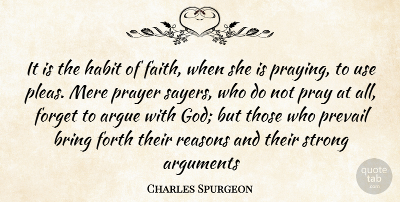 Charles Spurgeon Quote About Strong, Prayer, Use: It Is The Habit Of...