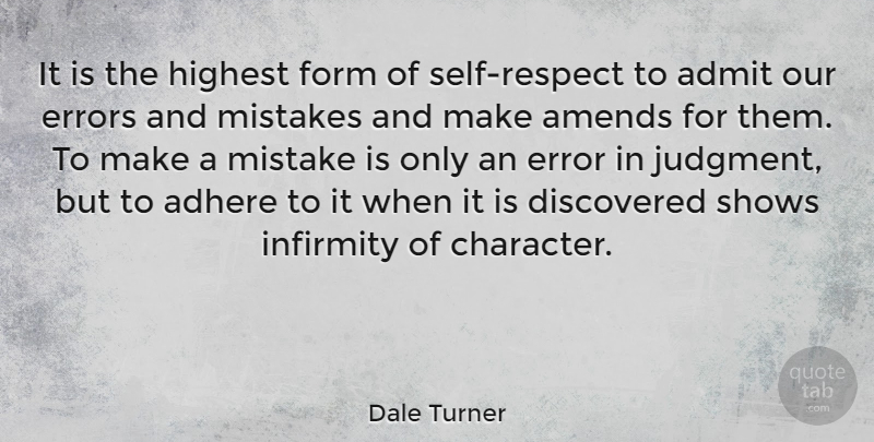 Dale Turner Quote About Adhere, Admit, Amends, Discovered, English Actress: It Is The Highest Form...