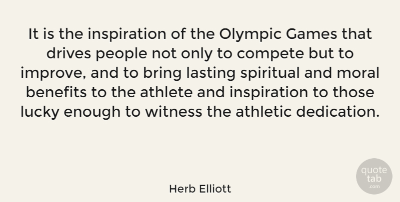 Herb Elliott Quote About Spiritual, Inspirational Sports, Athlete: It Is The Inspiration Of...