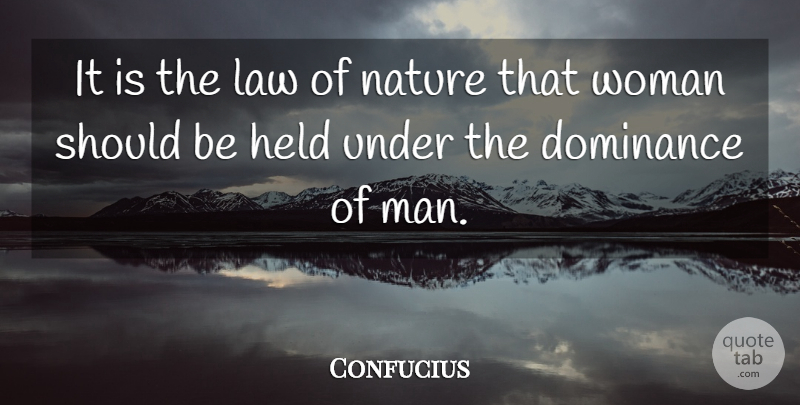 Confucius Quote About Men, Law, Dominance: It Is The Law Of...