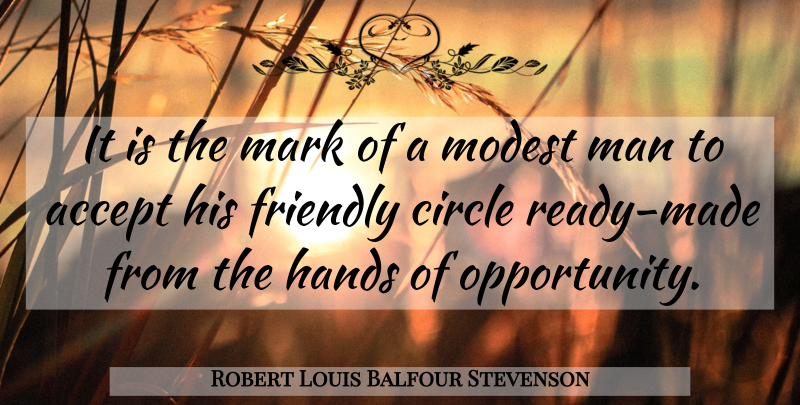 Robert Louis Balfour Stevenson Quote About Accept, Circle, Friendly, Hands, Man: It Is The Mark Of...