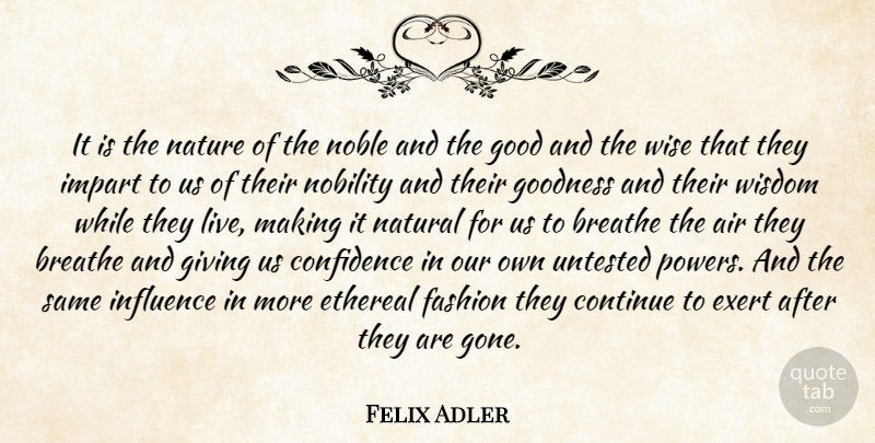 Felix Adler Quote About Wise, Fashion, Air: It Is The Nature Of...