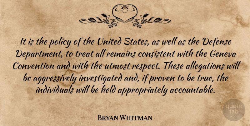 Bryan Whitman Quote About Consistent, Convention, Defense, Geneva, Held: It Is The Policy Of...