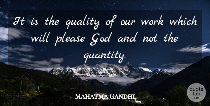 Mahatma Gandhi Quote About Motivational, Work, Quality Not Quantity: It Is The Quality Of...