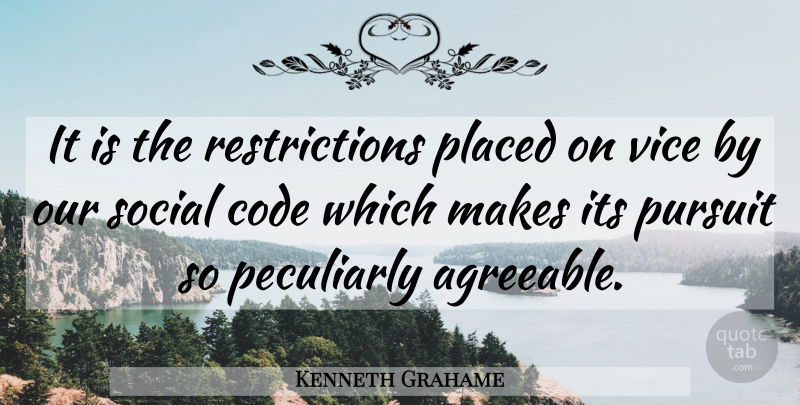 Kenneth Grahame Quote About Vices, Social, Restriction: It Is The Restrictions Placed...