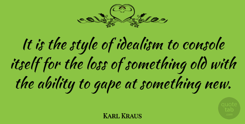 Karl Kraus Quote About Loss, Style, Something New: It Is The Style Of...