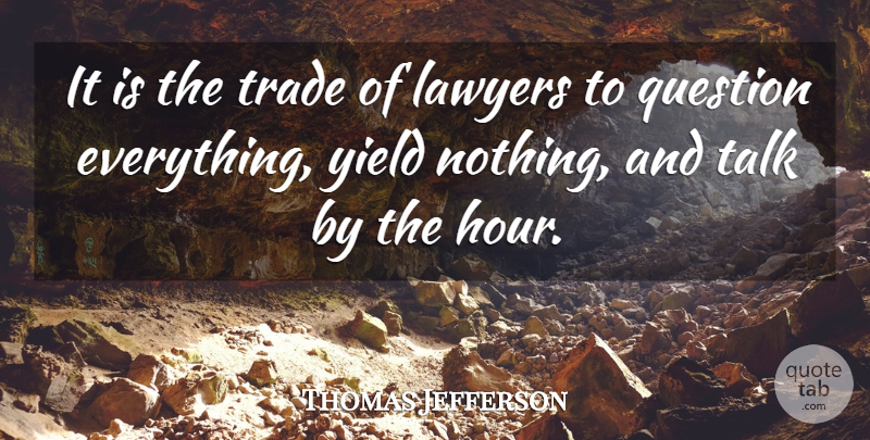 Thomas Jefferson Quote About Law And Lawyers, Lawyers, Question, Talk, Trade: It Is The Trade Of...