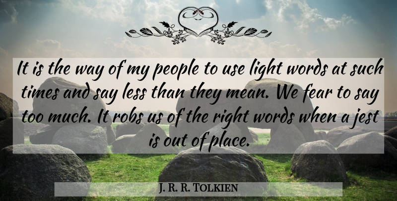 J. R. R. Tolkien Quote About Mean, Light, People: It Is The Way Of...