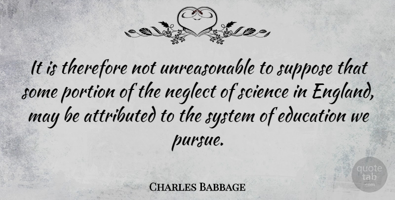 Charles Babbage Quote About Education, English Mathematician, Portion, Science, Suppose: It Is Therefore Not Unreasonable...