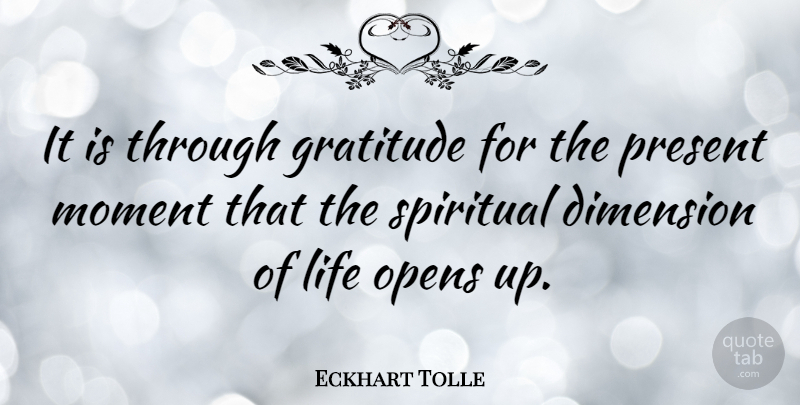 Eckhart Tolle Quote About Spiritual, Gratitude, Dimensions: It Is Through Gratitude For...