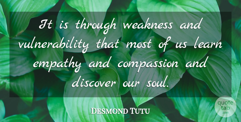 Desmond Tutu Quote About Compassion, Empathy, Soul: It Is Through Weakness And...