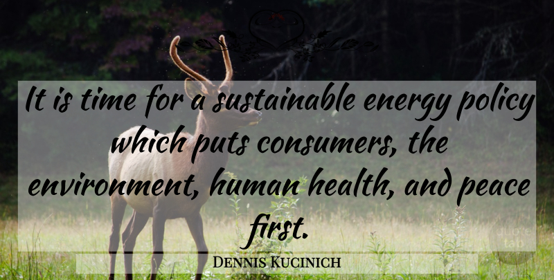 Dennis Kucinich Quote About Firsts, Sustainable Energy, Environment: It Is Time For A...