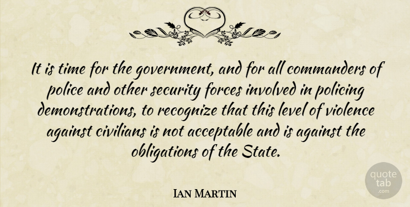 Ian Martin Quote About Acceptable, Against, Civilians, Forces, Involved: It Is Time For The...