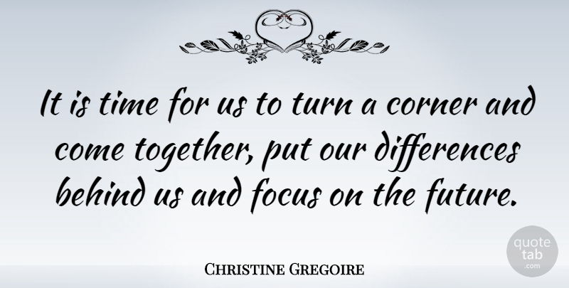 Christine Gregoire Quote About Behind, Corner, Time, Turn: It Is Time For Us...