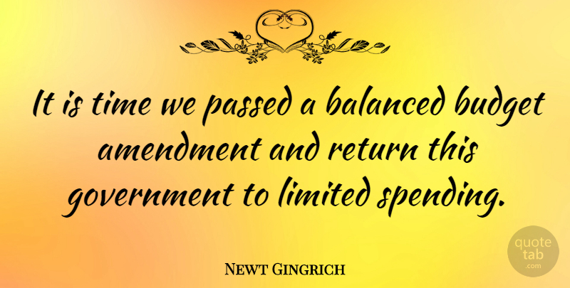 Newt Gingrich Quote About Government, Return, Spending: It Is Time We Passed...