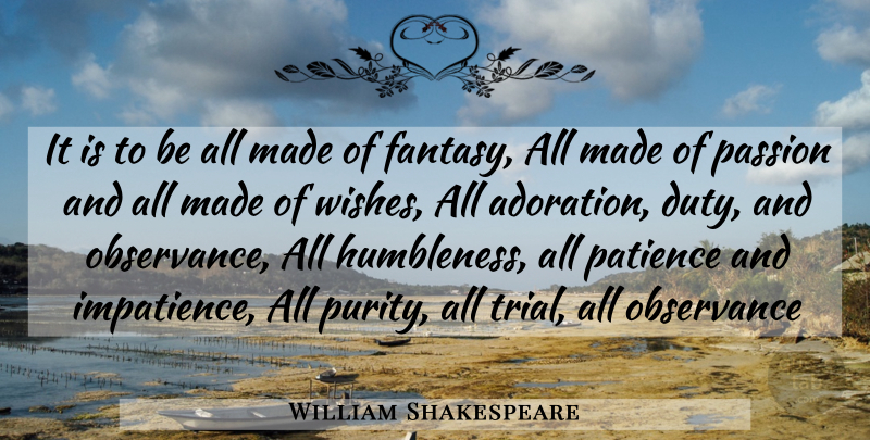 William Shakespeare Quote About Passion, Wish, Trials: It Is To Be All...