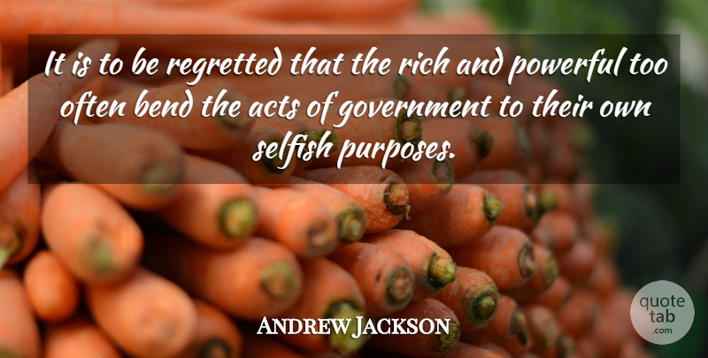 Andrew Jackson Quote About Powerful, Selfish, Patriotic: It Is To Be Regretted...