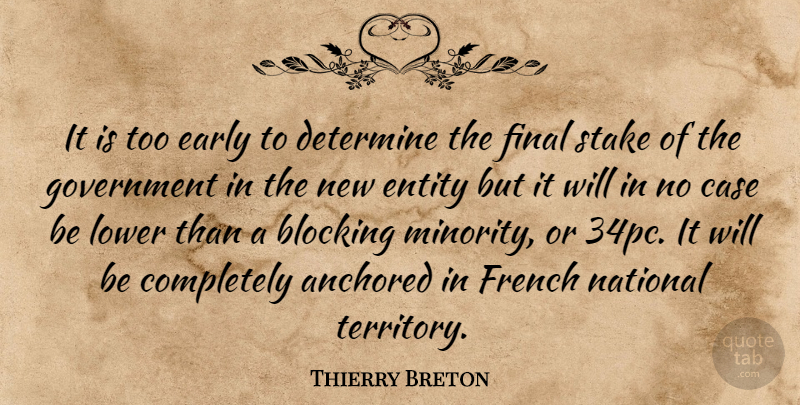 Thierry Breton Quote About Anchored, Blocking, Case, Determine, Early: It Is Too Early To...